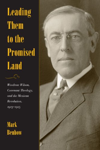 Leading Them to the Promised Land: Woodrow Wilson, Covenant Theology, and the Mexican Revolution, 19 by Mark Benbow