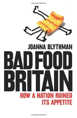 Bad Food Britain: How A Nation Ruined Its Appetite by Blythman, Joanna (2010) Paperback by (Paperback)
