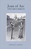 Joan of Arc : The Early Debate, Fraioli, Deborah A., 0851158803