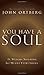 You Have a Soul: It Weighs Nothing but Means Everything