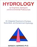 Hydrology for Engineers, Geologists, and Environmental Professionals : An Integrated Treatment of Surface, Subsurface, and Contaminant Hydrology, Serrano, Sergio E., 0965564398