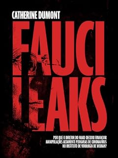 Livro Fauci Leaks: Por que o diretor do NIAID decidiu financiar manipulações de patógenos de coronavírus de alta periculosidade no Instituto de Virologia de Wuhan?