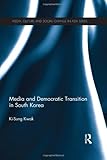 Media and Democratic Transition in South Korea, Kwak, Ki-Sung, 0415557143