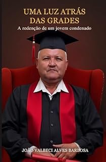 Livro Uma Luz Atrás das Grades : A Redenção de um Jovem Condenado