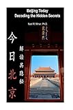 Beijing Today Decoding the Hidden Secrets by Noel Miner