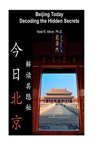 Beijing Today Decoding the Hidden Secrets by Noel Miner