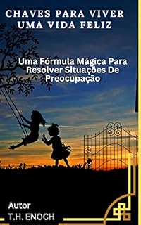Livro CHAVES PARA VIVER UMA VIDA FELIZ: Uma Fórmula Mágica Para Resolver Situações De Preocupação