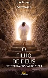 O Pai Nosso Aramaico: Assim o Mestre Orou (Orações & Invocações Poderosas)