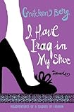 I Have Iraq in My Shoe: Misadventures of a Soldier of Fashion by Gretchen Berg