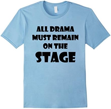 Men's All Drama Must Remain On Stage Gift for Actor or Actress Large Baby Blue