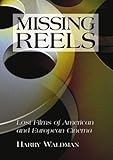 Missing Reels: Lost Films of American and European Cinema by Harry Waldman