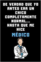 De Verdad Que Yo Antes Era Un Chico Completamente Normal Hasta Que Me Hice Médico: Cuaderno De Notas Para Médicos - Con 120 Páginas