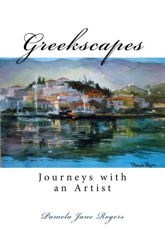 Greekscapes: Journeys with an Artist by Pamela Jane Rogers