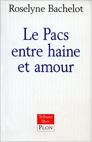 Le Pacs Entre Haine Et Amour Tribune Libre French Edition Bachelot Roselyne Amazon Com Books