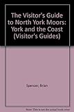Front cover for the book The visitor's guide to the North York Moors : York and the coast by Brian Spencer