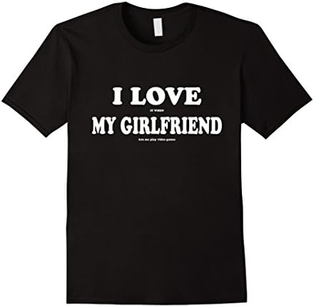 I love it when my girlfriend let's me play video games T-shi