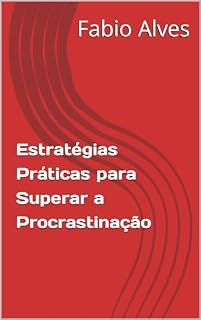 Livro Estratégias Práticas para Superar a Procrastinação