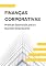 Livro Finanças Corporativas: Práticas Essenciais para o Sucesso Empresarial