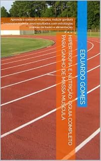 Livro Hipertrofia e Nutrição: OGuia Completo para Ganho de Massa Muscula: Aprenda a construir músculos, reduzir gordura corporal e acelerar seus resultados com estratégias práticas de treino e alimentação.