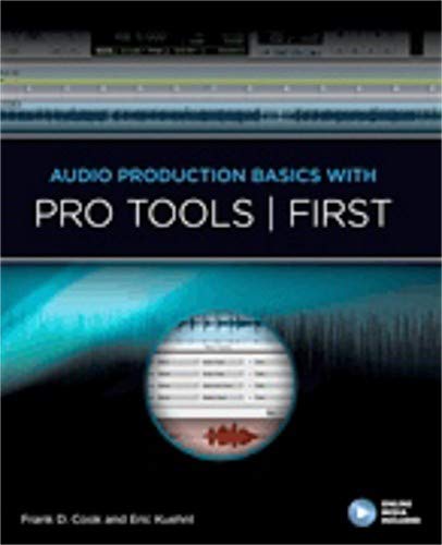 Audio Production Basics With Pro Tools First (Music Pro Guides) by Frank Cook, Eric Kuehnl