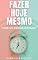 Livro FAZER HOJE MESMO: PARE DE PROCRASTINAR!