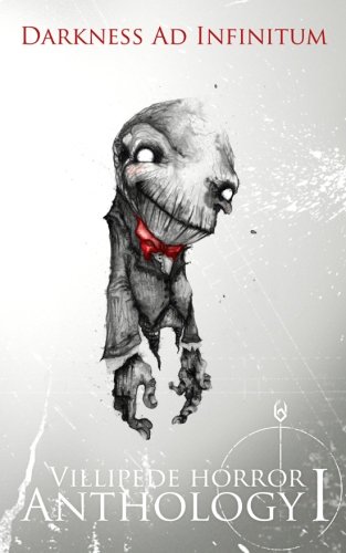 Darkness Ad Infinitum: Villipede Horror Anthology I