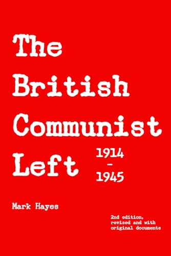 The British Communist Left: A history of left-wing communism in Britain, 1914-1…