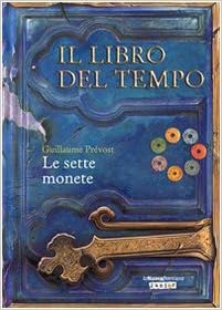 Le sette monete. Il libro del tempo (Vol. 2): Amazon.it: Prévost, Guillaume, Burali D'Arezzo, G., Tagliacozzo, S.: Libri