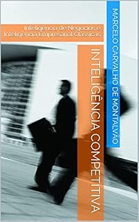 Livro Inteligência Competitiva: Inteligência de Negócios e Inteligência Empresarial Clássicas (Inteligência & Indústria - Espionagem e Contraespionagem Corporativa Livro 2)