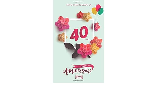 Joyeux Anniversaire 40 Ans Theme Girly Livre A Personnaliser Pour Anniversaire 12 7x20cm 50 Pages Ideal Pour Cadeau Fille Soeur Mere French Edition Tigul Arthur 9781727127232 Amazon Com Books