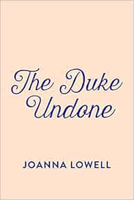 The Duke Undone: Lowell, Joanna: 9780593198285: Amazon.com: Books