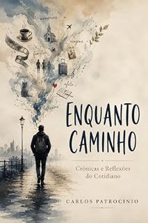 Livro ENQUANTO CAMINHO: Crônicas e Reflexões do Cotidiano