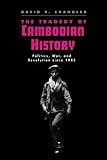 The Tragedy of Cambodian History: Politics, War, and Revolution since 1945