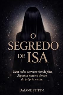 Livro O Segredo de Isa : Nem todas as vozes vêm de fora. Algumas nascem dentro da própria mente.