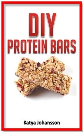 DIY Protein Bars: 50 Homemade DIY Protein Bars Recipes (Protein Bars and Energy Bars Book 1)