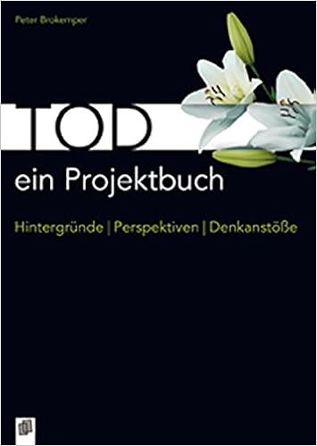 Tod Ein Projektbuch Hintergrunde Perspektiven Denkanstosse Brokemper Peter 9783834609830 Amazon Com Books