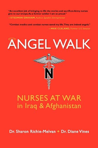 Angel Walk: Nurses at War in Iraq and Afghanistan Angel Walk: Nurses at War in Iraq and Afghanistan