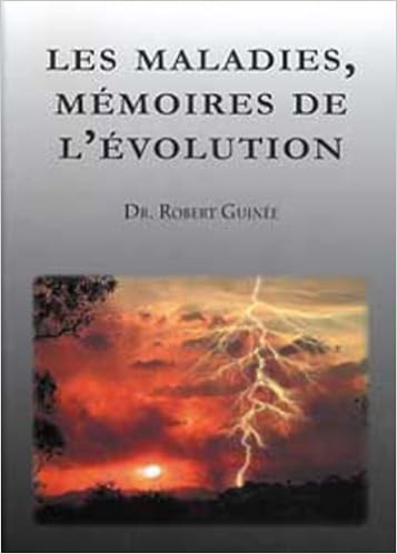 Les maladies, mémoires de l'évolution, by Robert Guinée Les maladies, mémoires de l'évolution, by Robert Guinée