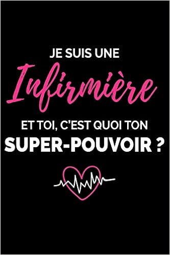 Amazon Com Je Suis Une Infirmiere Et Toi C Est Quoi Ton Super Pouvoir Carnet De Notes Drole Pour Les Infirmieres Carnet De Journal Rigolo Cahier De Brouillon Format 15 24 X 22 Cm 6