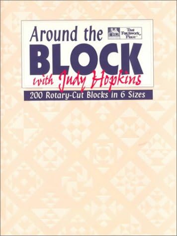 Around the Block with Judy Hopkins: 200 Rotary-Cut Blocks in 6 Sizes