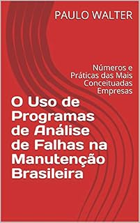 Livro O Uso de Programas de Análise de Falhas na Manutenção Brasileira : Números e Práticas das Mais Conceituadas Empresas (Gestão de Ativos Livro 1)