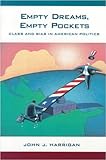 Empty Dreams, Empty Pockets : Class and Bias in American Politics, Harrigan, John J., 0023514205