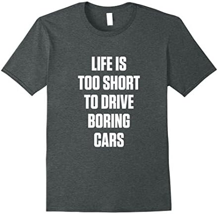 Mens Life is too short to drive boring cars Shirts XL Dark Heather