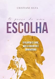 Livro O Preço de uma Escolha : O Plantio é Livre, mas a Colheita é Obrigatória