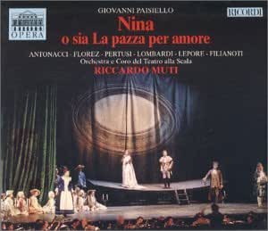 Giovanni Paisiello Riccardo Muti Orchestra E Coro Del Teatro Alla Scala Anna Caterina Antonacci Juan Diego Florez Giovanni Filianoti Michele Pertusi Carlo Lepore Paisiello Nina O Sia La Pazza Per