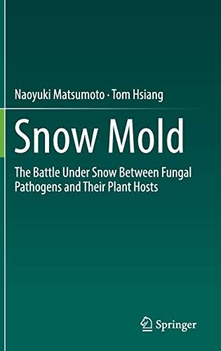 Snow Mold: The Battle Under Snow Between Fungal Pathogens and Their Plant Hosts