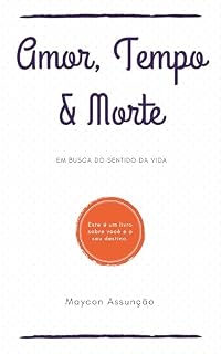 Livro AMOR, TEMPO & MORTE: Em Busca do Sentido da Vida