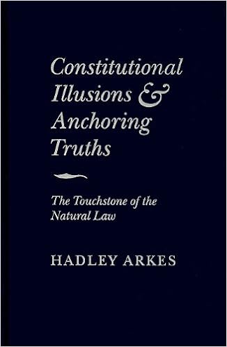 Constitutional Illusions and Anchoring Truths: The Touchstone of the Natural Law Constitutional Illusions and Anchoring Truths: The Touchstone of the Natural Law