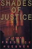 Front cover for the book Shades of Justice by Fredrick Huebner