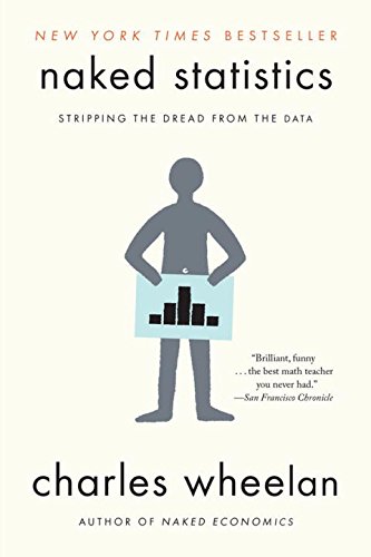 Download Naked Statistics: Stripping the Dread from the Data